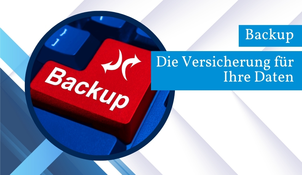Backup – Die Versicherung für Ihre Daten